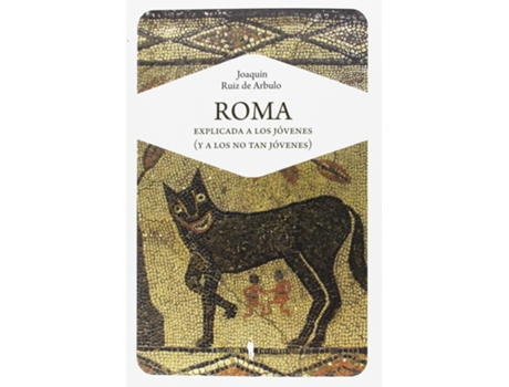 Livro Roma Explicada A Los Jóvenes (Y A Los No Tan Jóvenes) de Joaquín Ruiz De Arbulo Bayona (Espanhol)