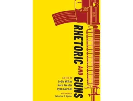 Livro rhetoric & guns de lydia wilkes (inglês)