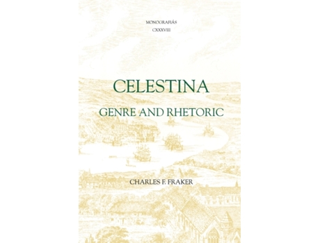 Livro Celestina: Genre and Rhetoric (Monografías A, 138) (Volume 138) Charles F. Fraker (Inglês)