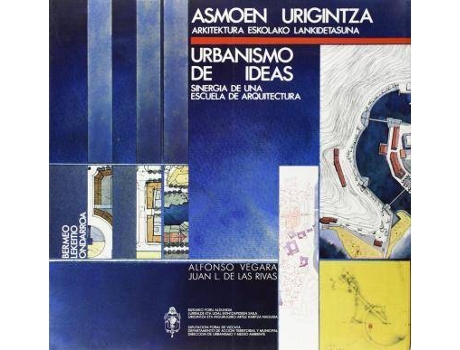 Livro Asmoen Urigintza : Arkitektura Eskolako Lankidetasuna = Urbanismo de Ideas: Sinergia de Una Escuela de Arquitectura de - De Las Rivas Vegara, Alfonso Vegara Gomez (Inglês)