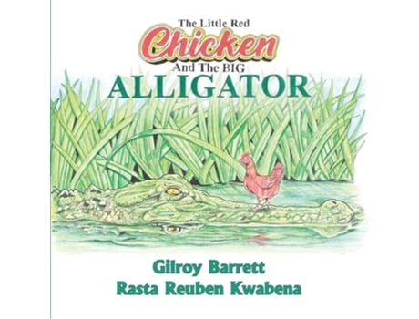 Livro The Little Red Chicken amp The Big Alligator de Gilroy Barrett e Rasta Reuben Kwabena (Inglês)