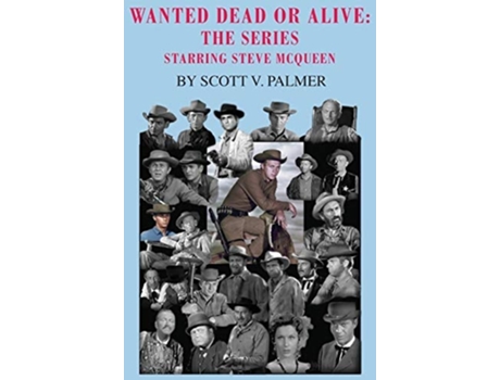 Livro Wanted Dead Or Alive The Series Starring Steve Mcqueen De Scott V Palmer (inglês - Capa Dura)