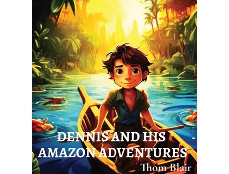 Livro Dennis and His Amazon Adventures de Thom Blair (Inglês)