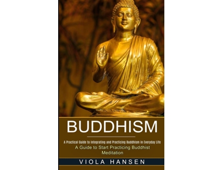 Livro Buddhism Real-life Buddhist Teachings Ampamp Practices For Real Change De Viola Hansen (inglês)