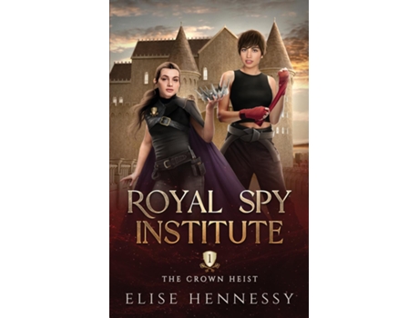 Livro Royal Spy Institute 1 The Crown Heist de Elise Hennessy (Inglês)
