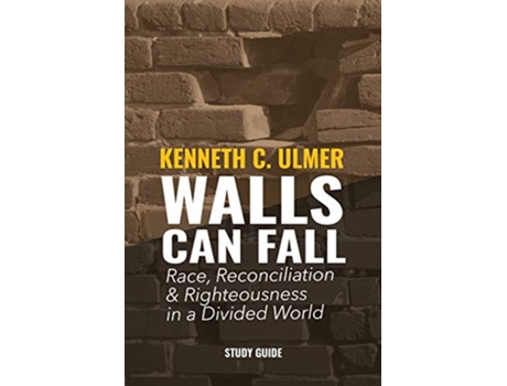 Livro Walls Can Fall Race Reconciliation Righteousness in a Divided World de Kenneth C Ulmer Alyssa Holmes (Inglês)