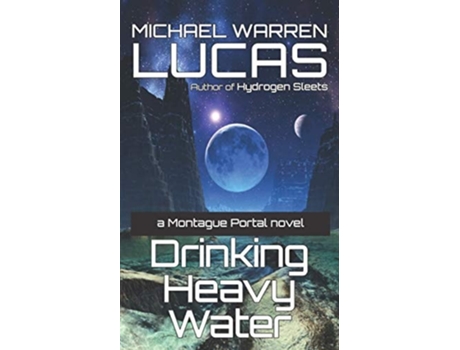Livro Drinking Heavy Water A Montague Portal Novel De Michael Warren Lucas (inglês)