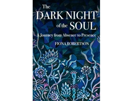 Livro The Dark Night of the Soul A Journey from Absence to Presence de Fiona Robertson (Inglês)