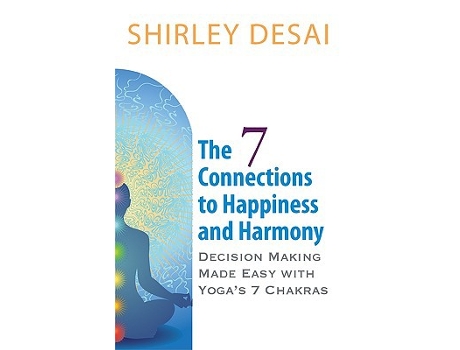 Livro THE 7 CONNECTIONS TO HAPPINESS AND HARMONY Decision Making Made Easy with Yogas 7 Chakras de Shirley Desai (Inglês)