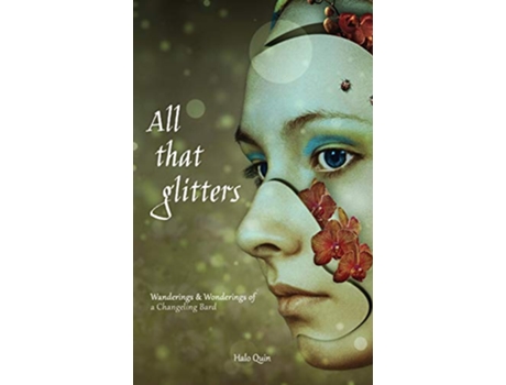 Livro All That Glitters Wanderings Wonderings of a Changeling Bard de Halo Quin (Inglês)