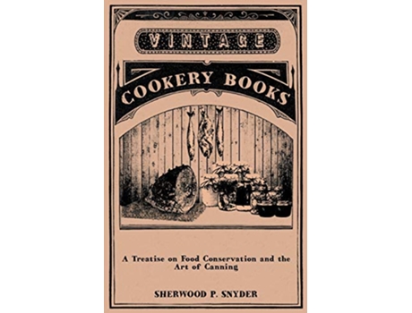Livro A Treatise on Food Conservation and the Art of Canning de Sherwood P Snyder (Inglês)