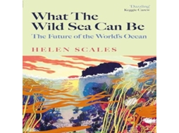 Livro What the Wild Sea Can Be de Helen Scales (Inglês)
