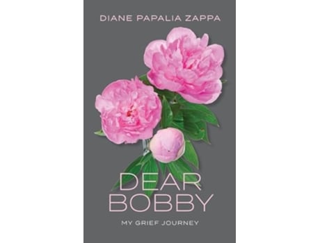 Livro Dear Bobby My Grief Journey de Diane Papalia Zappa (Inglês)