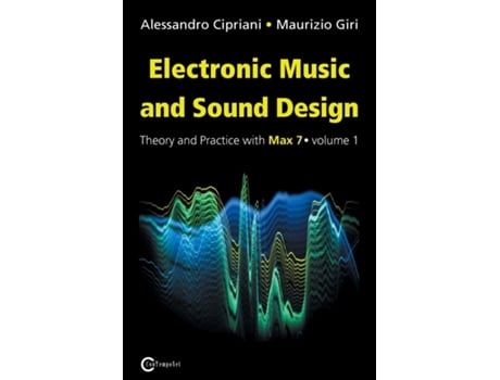Livro Electronic Music And Sound Design - Theory And Practice With Max 7 - Volume 1 De Alessandro Cipriani (inglês)