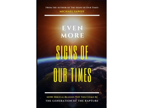 Livro Even More Signs of Our Times: MORE Biblical Reasons Why This Could Be the Generation of the Rapture MichaEL Sawdy (Inglês)