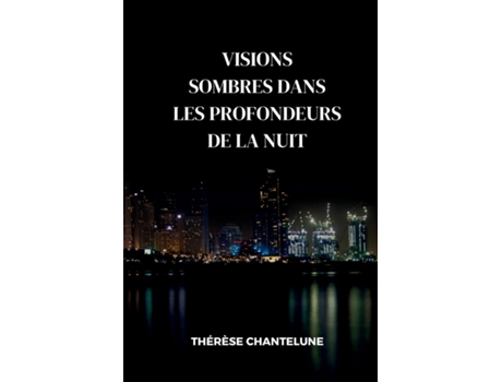 Livro Visions Sombres dans les Profondeurs de la Nuit Un Roman Policier de Suspense, Meurtres et Tueurs en Série de Thérèse Chantelune (Inglês)