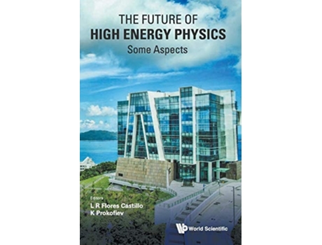 Livro Future Of High Energy Physics, The - Some Aspects De L R Flores Castillo & K Prokofiev (inglês - Capa Dura)