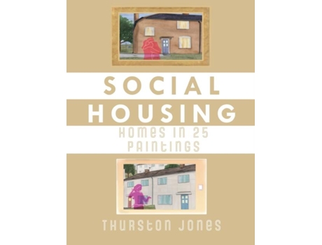 Livro Social Housing Homes In 25 Paintings An Illustrated Story Of Uk Social Housing De Thurston Jones (inglês)