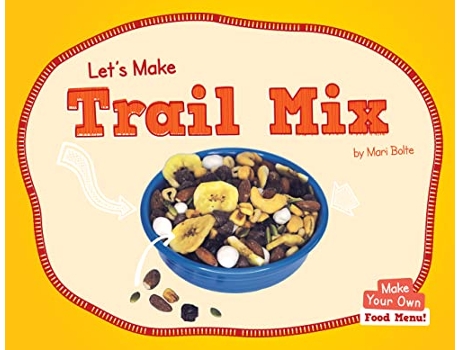 Livro Lets Make Trail Mix de Mari Bolte (Inglês - Capa Dura)