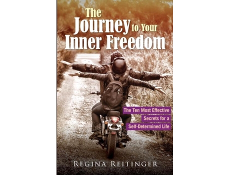 Livro The Journey To Your Inner Freedom The Ten Most Effective Secrets For A Self-determined Life De Regina Reitinger (inglês)