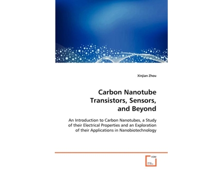 Livro Carbon Nanotube Transistors, Sensors, And Beyond De Xinjian Zhou (inglês)