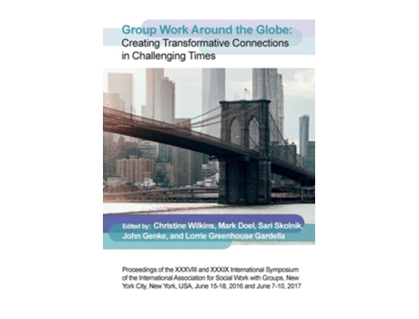 Livro Group Work Around The Globe Creating Transformative Connections In Challenging Times De Wilkins, Christine Et Al. (inglês)