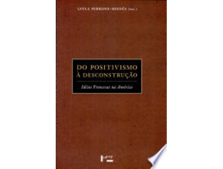 Livro Do Positivismo à Desconstrução: Idéias Francesas na América de Leyla Perrone-Moises (Português do Brasil)