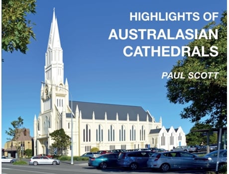 Livro Highlights of Australasian Cathedrals Discover the architecture, beauty and inspiration of Australasian Cathedrals de Paul Scott (Inglês)