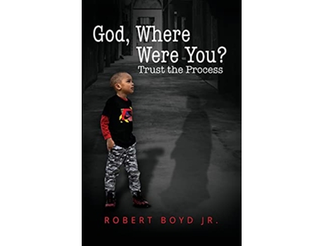 Livro God Where Were You Trust the Process de Robert Boyd (Inglês)
