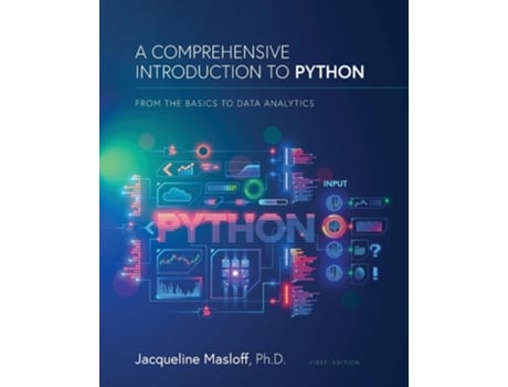 Livro A Comprehensive Introduction to Python From the Basics to Data Analytics From the Basics to Data Analytics de Jackie Masloff (Inglês)