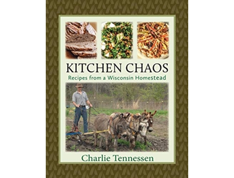 Livro Kitchen Chaos Recipes from a Wisconsin Homestead de Charlie Tennessen (Inglês)
