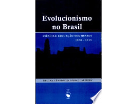 Livro EVOLUCIONISMO NO BRASIL - CIENCIA E EDUCAÇAO NOS MUSEUS 1870-1915 de GUALTIERI, REGINA CANDIDA ELLERO (Português do Brasil)