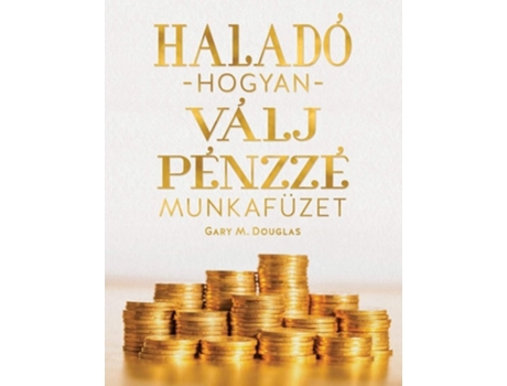 Livro Haladó Hogyan Válj Pénzz É Munkafüze De Gary M Douglas (húngaro)