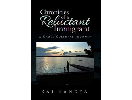 Livro Chronicles of a Reluctant Immigrant A Cross Cultural Journey de Raj Pandya (Inglês)