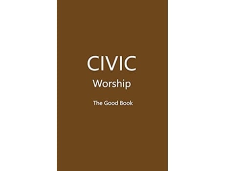 Livro Civic Worship The Good Book De Volunteer Editors (inglês)
