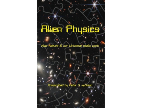 Livro Alien Physics How Nature and the Universe Really Work de Peter A Jackson (Inglês)