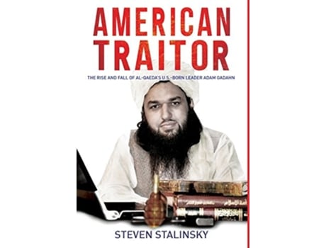 Livro AMERICAN TRAITOR The rise and fall of Al-Qaedas U.S.-Born Leader Adam Gadahn de Steven Stalinsky (Inglês - Capa Dura)
