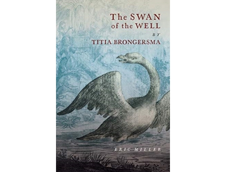 Livro the swan of the well by titia brongersma de eric miller (inglês)