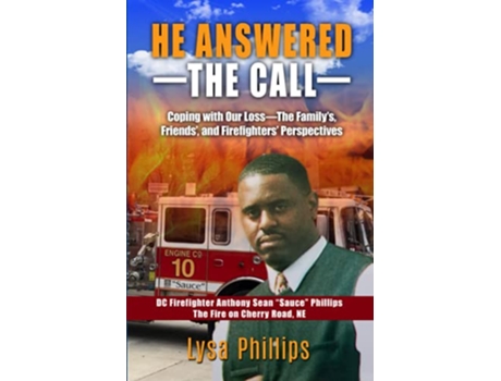 Livro HE ANSWERED THE CALL Coping with Our Loss—Familys Friends and Firefighters Perspectives de Lysa Phillips Lysa Phillips (Inglês)