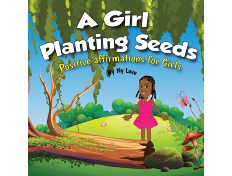 Livro A Girl Planting Seeds Positive Affirmations For Girls De Ny Love (inglês)