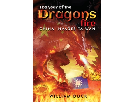 Livro The Year of the Dragons Fire China Invades Taiwan de William Duck (Inglês)