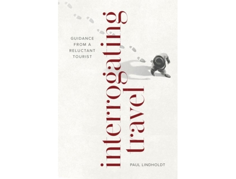 Livro Interrogating Travel Guidance from a Reluctant Tourist de Paul Lindholdt (Inglês)