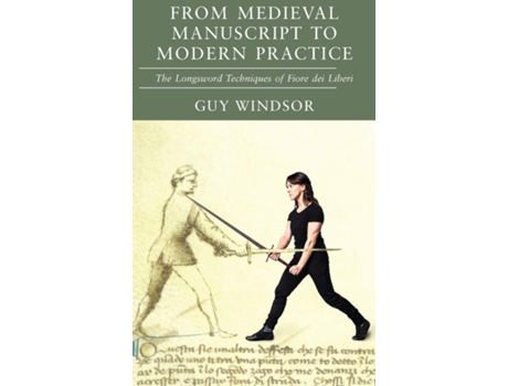 Livro From Medieval Manuscript to Modern Practice de Guy Windsor e Fiore Dei Liberi (Inglês - Capa Dura)
