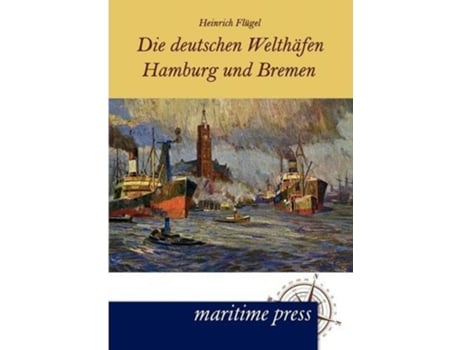 Livro Die deutschen Welthäfen Hamburg und Bremen German Edition de Heinrich Flügel (Alemão)