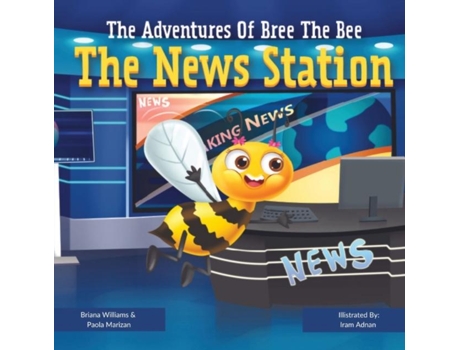 Livro The Adventures Of Bree The Bee The News Station De Brianna Williams (inglês)