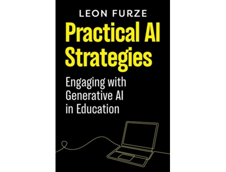 Livro Practical AI Strategies Engaging with Generative AI in Education de Leon Furze (Inglês)