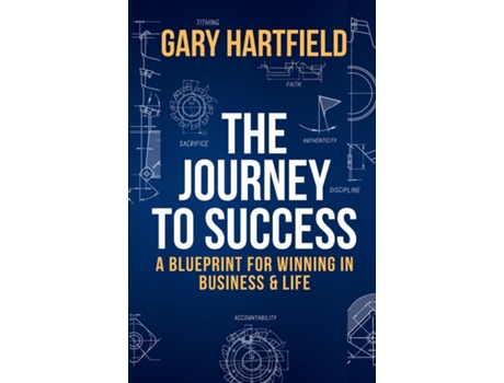 Livro The Journey to Success A Blueprint for Winning in Business amp Life de Gary Hartfield (Inglês)