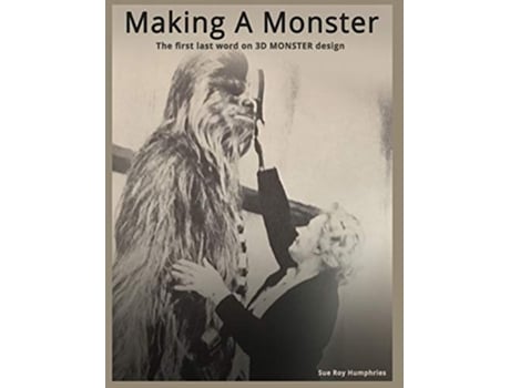 Livro Making a Monster The first last word on 3D MONSTER design de Sue Roy Humphries (Inglês)