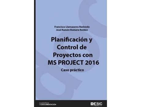 Livro Planificación y control de proyectos con MS Project 2016 : caso práctico de Francisco Llamazares Redondo, José Ramón Romero Roldán (Espanhol)