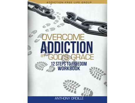 Livro Overcome Addiction By Gods Grace 12-steps To Freedom Workbook De Anthony Ordille (inglês)